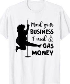 Funny Womens Prices Mind Your Business I Need Gas Money Shirt