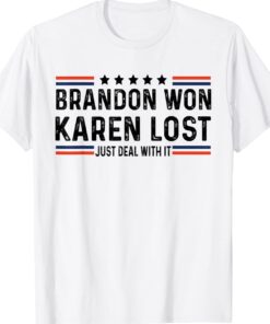 Brandon Won Karen Lost Just Deal With It Funny Shirt