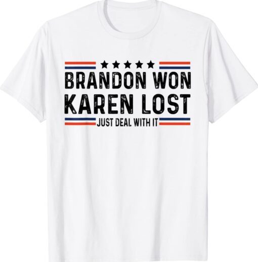 Brandon Won Karen Lost Just Deal With It Funny Shirt