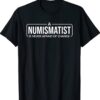 A Numismatist Is Never Afraid of Change Coin Collecting Shirt