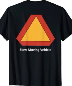 Slow Moving Vehicle On The Back Shirt