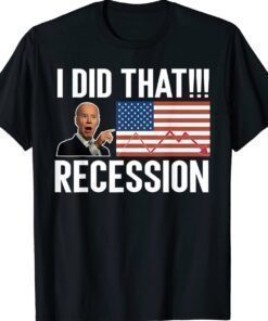 Funny I did that Biden Recession Anti Biden T-Shirt