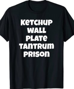 Funny Saying Quote Ketchup Wall Plate Tantrum Prison T-Shirt
