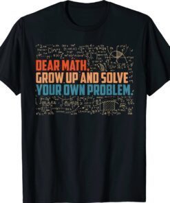 Dear Math Grow Up Funny Math Saying Shirt