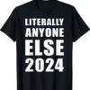 Anti-Biden Literally Anyone Else 2024 Vote 2024 Shirt