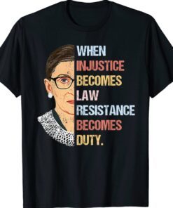 When Injustice Becomes Law Resistance Becomes Duty Shirt