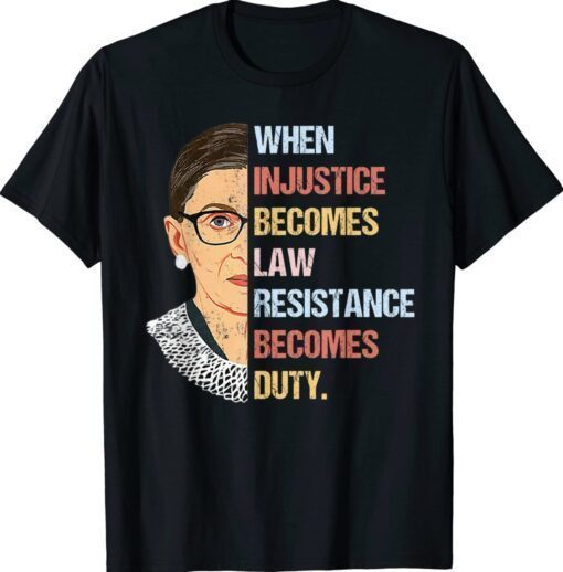 When Injustice Becomes Law Resistance Becomes Duty Shirt