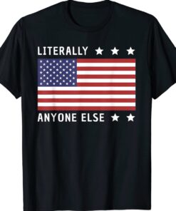 Anti-Biden Literally Anyone Else 2024 US American Flag Shirt