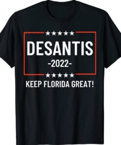 DeSantis 2022 Keep Florida Great Shirt