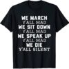 We march y’all mad we die y’all silent shirt