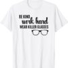 Be Kind Work Hard Wear Glasses Optician Eyeglasses Vision Shirt