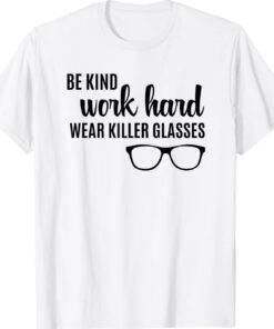 Be Kind Work Hard Wear Glasses Optician Eyeglasses Vision Shirt