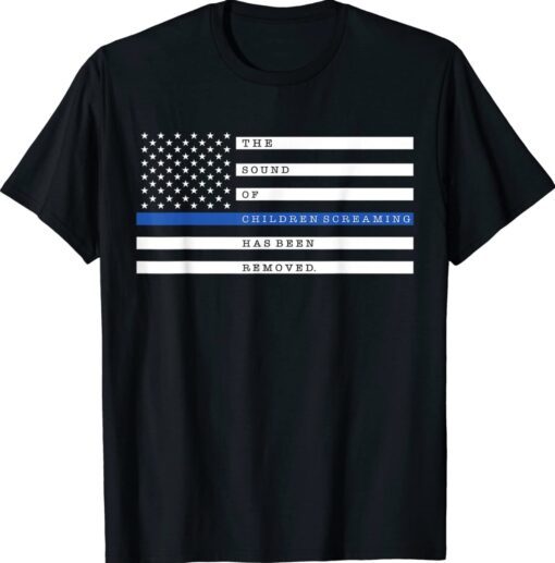 The Sound Of Children Screaming Has Been Removed US Flag Shirt