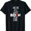 We're All Just BIDEN Our Time President Jokes Shirt
