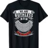 We Are Ruthless Now Act Accordingly Shirt