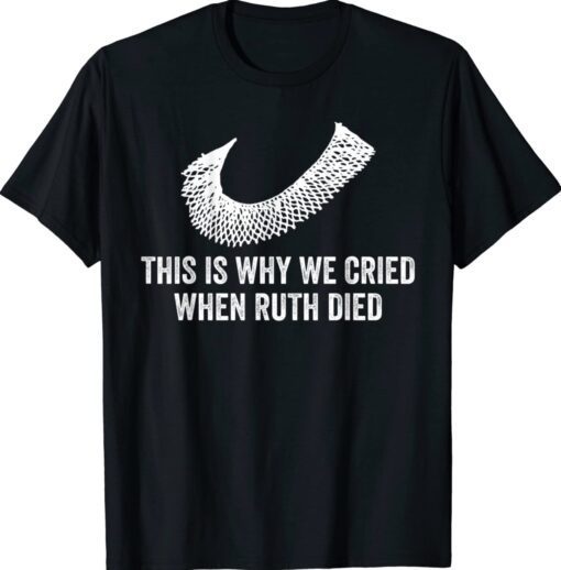 This Is Why We Cried When Ruth Died Shirt