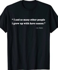 Joe Biden Has Cancer Shirt