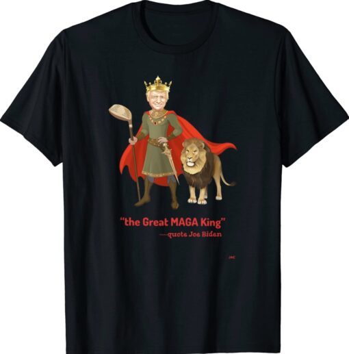 Trump is The Great MAGA King Shirt