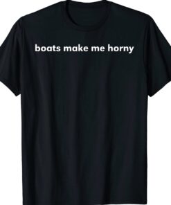 Sadiecrowell Boats Make Me Horny Shirt