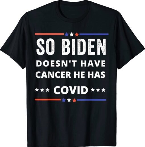 Vintage So Biden Doesn't Have Cancer He Has Covid T-Shirt