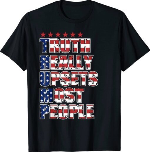 Trump Truth Really Upset Most People ProTrump 2024 American Shirt
