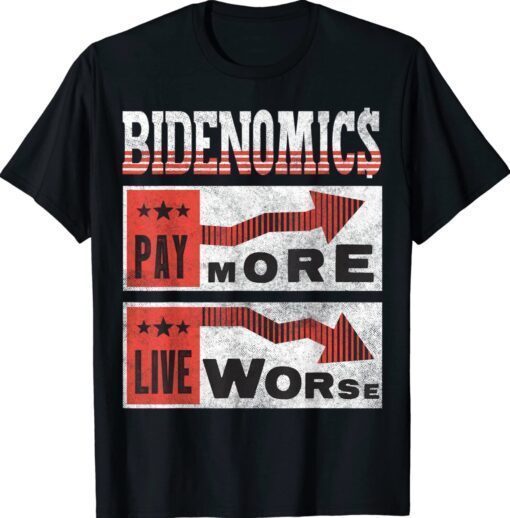 BIDENOMICS Biden Pay More Live Worse Biden Economics Shirt