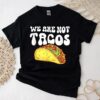 We Are Not Tacos, Jill Biden, Jill Biden Nacho Cheese Breakfast Tacos Shirt
