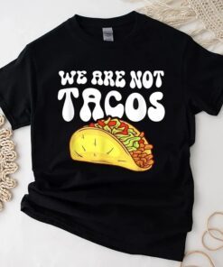 We Are Not Tacos, Jill Biden, Jill Biden Nacho Cheese Breakfast Tacos Shirt