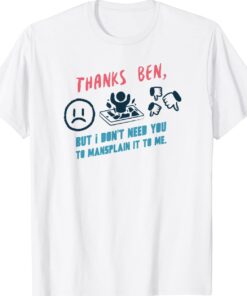 Thanks Ben But I Don't Need You Shirt