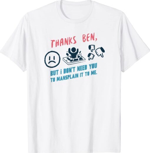 Thanks Ben But I Don't Need You Shirt