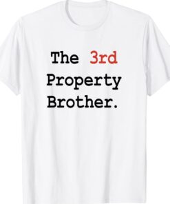 The 3rd Property Brother Shirt