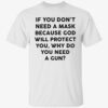 If you don’t need a mask because god will protect you t-shirt