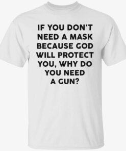 If you don’t need a mask because god will protect you t-shirt