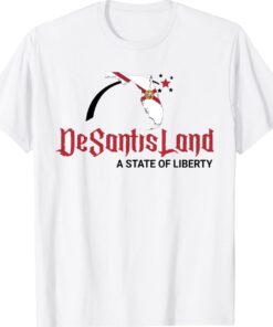 DeSantis Land A State Of Liberty Shirt