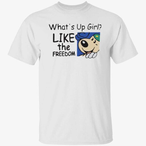 What’s up girl like the freedom shirt