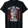 We Are Not Tacos Funny Anti Jill Biden Shirt