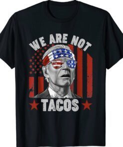 We Are Not Tacos Funny Anti Jill Biden Shirt