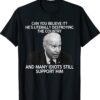 Can You Believe It He's Literally Destroying The Country Shirt