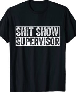 Cool Shit Show Supervisor Hilarious Vintage Shirt