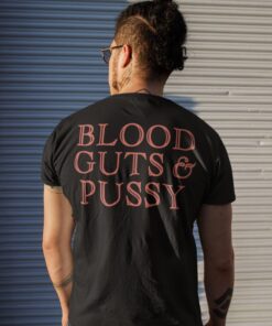 Blood guts and pussy shirt