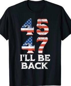 45 47 Trump 2024 I'll Be Back USA Flag TShirt