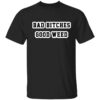 Bad bitches good weed t-shirt
