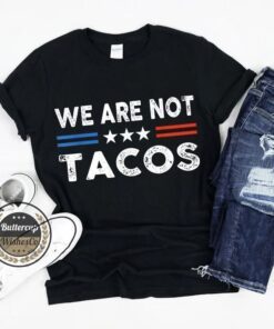 T-Shirt We Are Not Tacos Jill Biden Breakfast Taco 2022