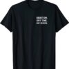 Abortion Any Time Any Reason Shirt
