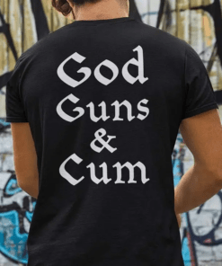 God Guns And Cum Shirt