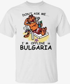 Don’t ask me i’m offline in bulgaria garfield shirt