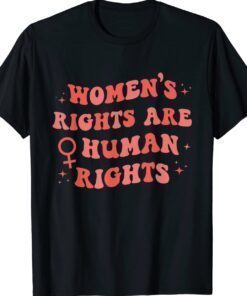 Feminist Women's Rights Are Human Rights Pro Choice Women Shirt