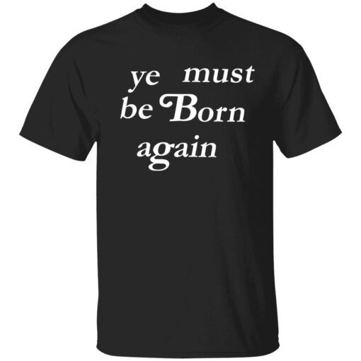 Ye must be born again t-shirt