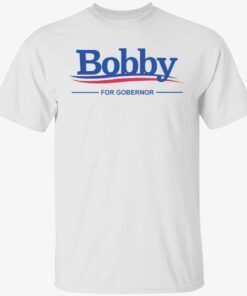 Bobby for governor t-shirt