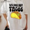 Not Your Breakfast Taco ,We Are Not Tacos,Jill Biden Breakfast T-Shirt